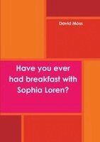 David Moss - Have you ever had breakfast with Sophia Loren?, Häftad. Tillgänglighet: Lägg i varukorg