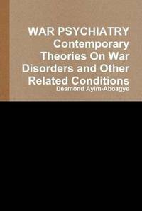 bokomslag WAR PSYCHIATRY Contemporary Theories On War Disorders and Other Related Conditions