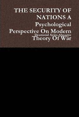 THE SECURITY OF NATIONS A Psychological Perspective On Modern Theory Of War 1