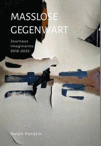 bokomslag Masslose Gegenwart: Journaux Imaginaires 2018-2022