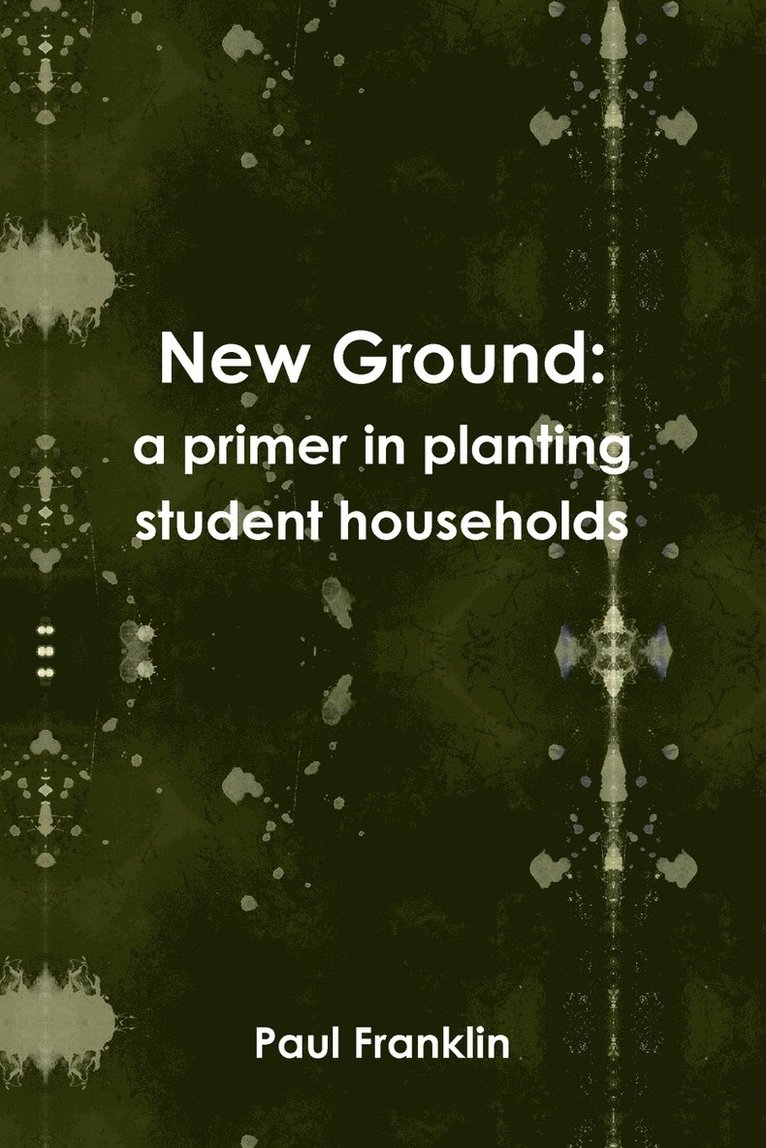 Paul Franklin - New Ground: a Primer in Planting Student Households, Häftad