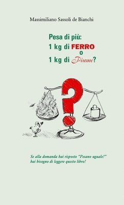 Pesa Di Piu: 1 Kg Di Ferro o 1 Kg Di Piume? 1