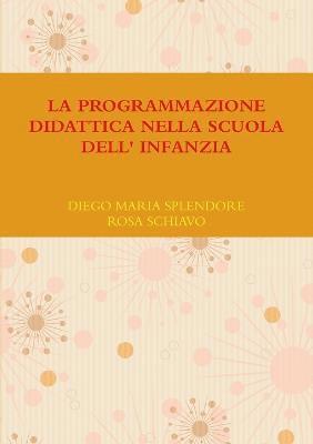 DIEGO MARIA SPLENDORE, ROSA SCHIAVO, Diego Maria Splendore, Rosa Schiavo - Programmazione Didattica Nella Scuola Dell' Infanzia, Häftad
