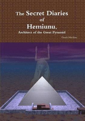 bokomslag The Secret Diaries of Hemiunu, Architect of the Great Pyramid