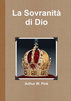 Arthur W. Pink - Sovranita Di Dio, Häftad