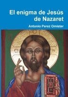Antonio Perez Omister - enigma de Jesús de Nazaret, Häftad. Tillgänglighet: Lägg i varukorg