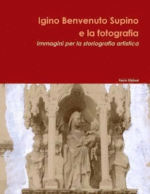 Igino Benvenuto Supino e la fotografia. Immagini per la storiografia artistica 1