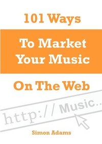 bokomslag 101 Ways To Market Your Music On The Web