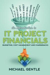 bokomslag Introduction to IT PROJECT FINANCIALS - budgeting, cost management and chargebacks.