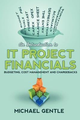 bokomslag Introduction to IT PROJECT FINANCIALS - budgeting, cost management and chargebacks.