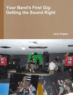Jerry Rogers - Your Band's First Gig: Getting The Sound Right, Häftad
