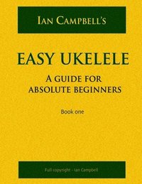 bokomslag EASY UKELELE: A GUIDE FOR ABSOLUTE BEGINNERS (colour version)