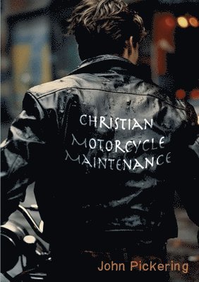 John Pickering - Christian Motorcycle Maintenance, Häftad