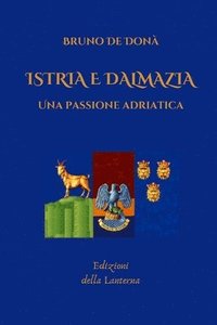 bokomslag Istria E Dalmazia: Una passione adriatica