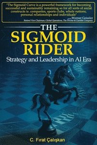 bokomslag The Sigmoid Rider: Strategy and Leadership in AI Era
