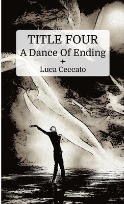 TITLE FOUR A Dance Of Ending 1