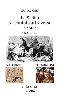 bokomslag La Sicilia raccontata attraverso le sue tragedie, racconti, tradizioni e la sua ironia