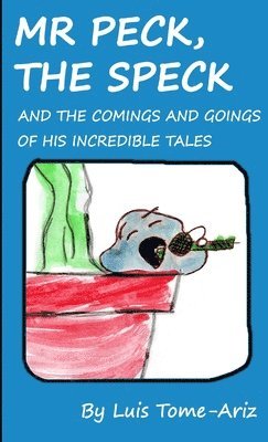 Mr Peck, the Speck and the Comings and Goings of His Incredible Tales 1