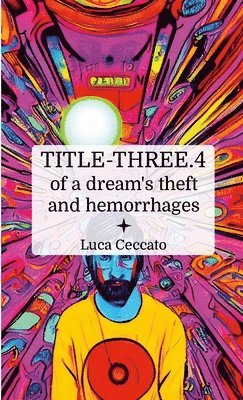 TITLE THREE.4 of a dream's theft and hemorrhages 1