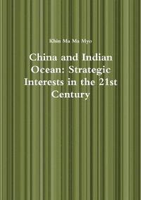 bokomslag China and Indian Ocean: Strategic Interests in the 21st Century