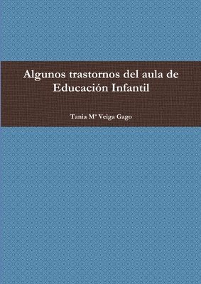 Tania M* Veiga Gago, Tania Ma Veiga Gago, Tania Mª Veiga Gago - Algunos Trastornos Del Aula De Educacion Infantil, Häftad