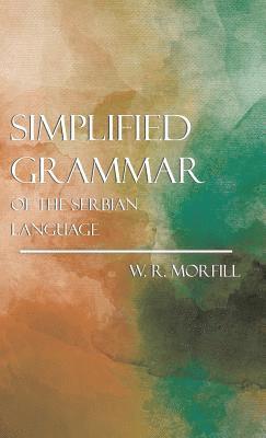 William Richard Morfill - Simplified Grammar Of The Serbian Language, Häftad