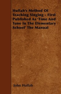 bokomslag Hullah's Method Of Teaching Singing - First Published As 'Time And Tune In The Elementary School' The Manual