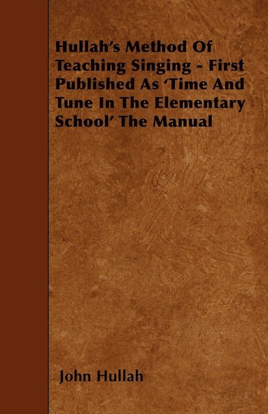 bokomslag Hullah's Method Of Teaching Singing - First Published As 'Time And Tune In The Elementary School' The Manual
