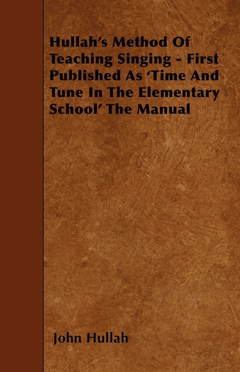 John Hullah - Hullah's Method Of Teaching Singing - First Published As 'Time And Tune In The Elementary School' The Manual, Häftad