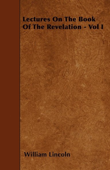 William Lincoln - Lectures On The Book Of The Revelation - Vol I, Häftad