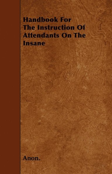 bokomslag Handbook For The Instruction Of Attendants On The Insane