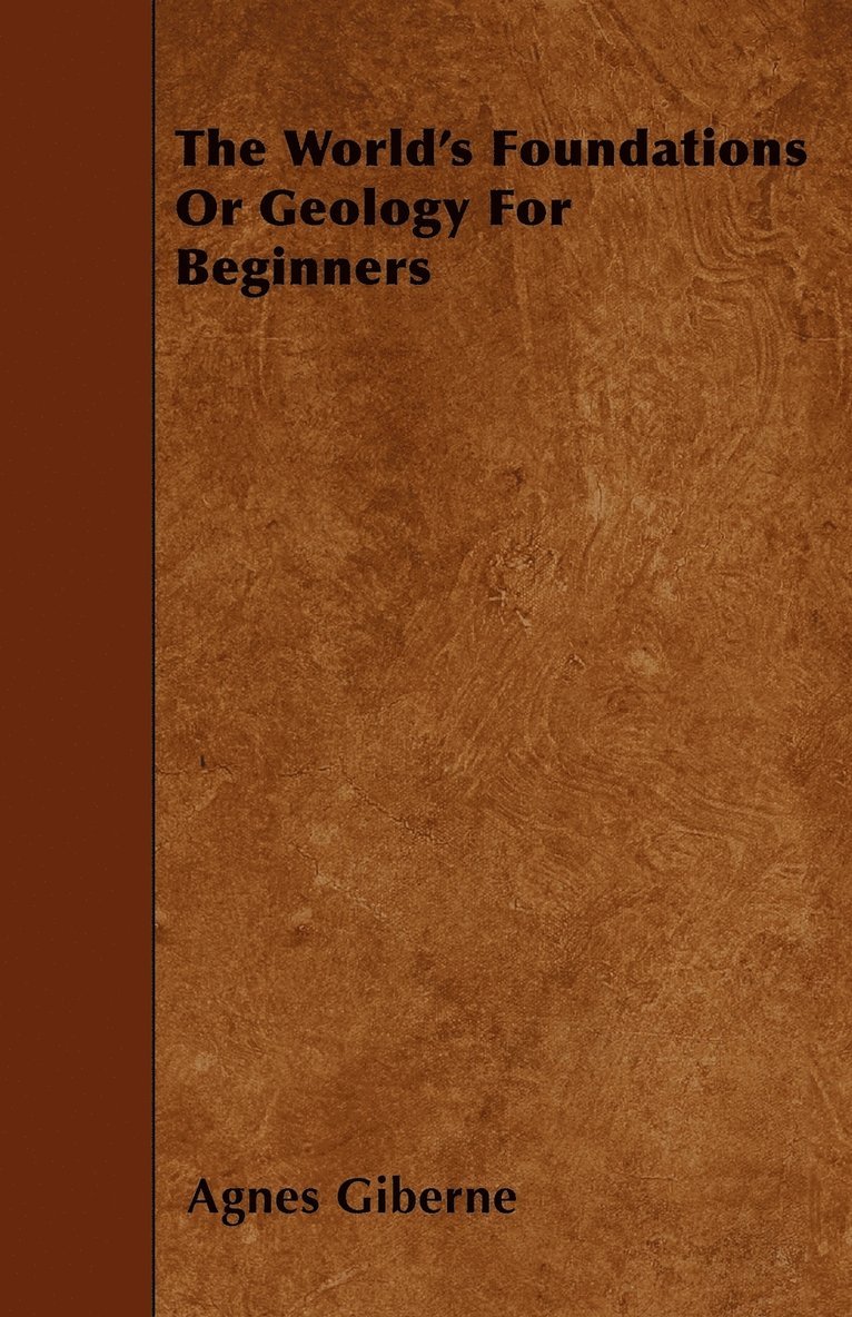 World's Foundations Or Geology For Beginners