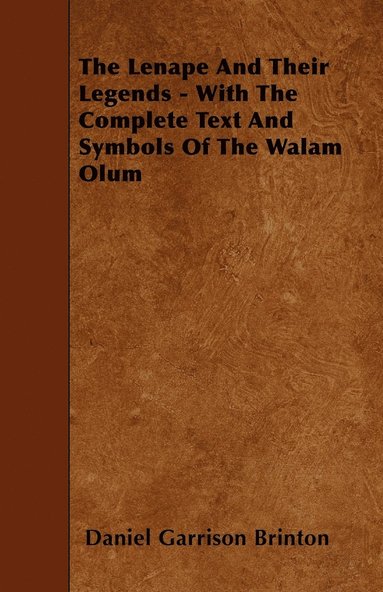 bokomslag The Lenape And Their Legends - With The Complete Text And Symbols Of The Walam Olum