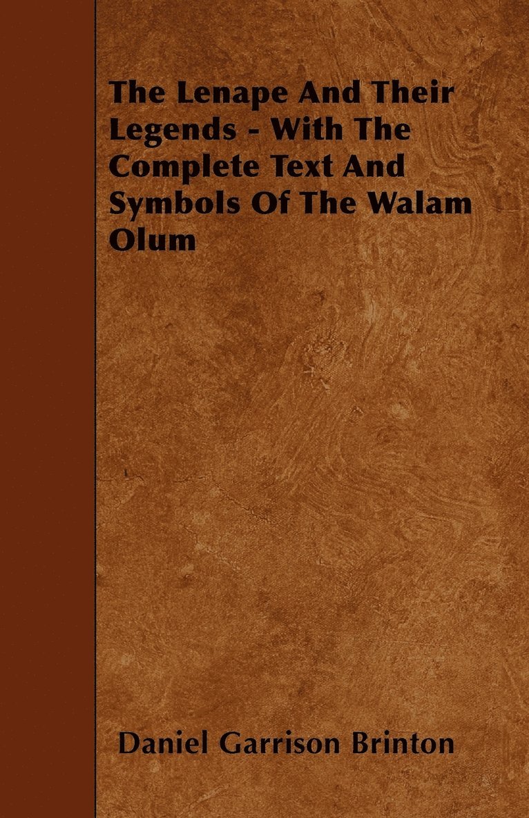 The Lenape And Their Legends - With The Complete Text And Symbols Of The Walam Olum 1