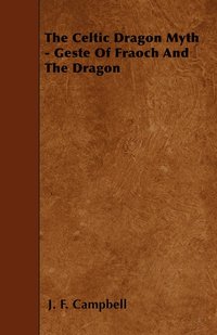 bokomslag The Celtic Dragon Myth - Geste Of Fraoch And The Dragon