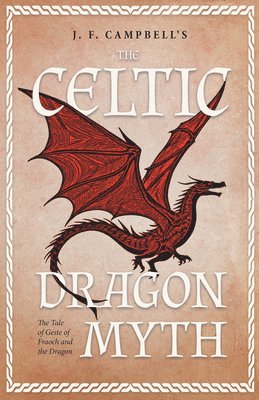 J. F. Campbell - Celtic Dragon Myth - Geste Of Fraoch And The Dragon, Häftad