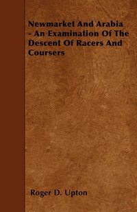 bokomslag Newmarket And Arabia - An Examination Of The Descent Of Racers And Coursers