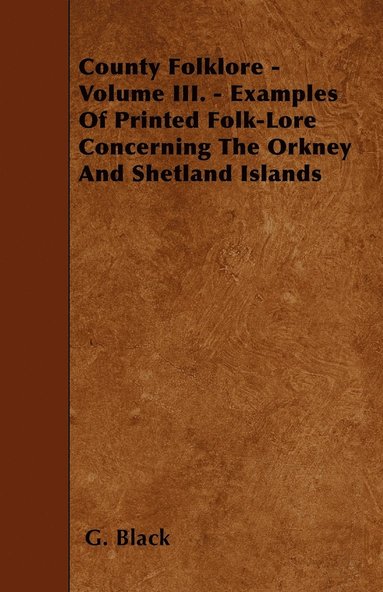 bokomslag County Folklore - Volume III. - Examples Of Printed Folk-Lore Concerning The Orkney And Shetland Islands