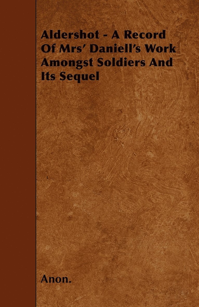 Aldershot - A Record Of Mrs' Daniell's Work Amongst Soldiers And Its Sequel 1