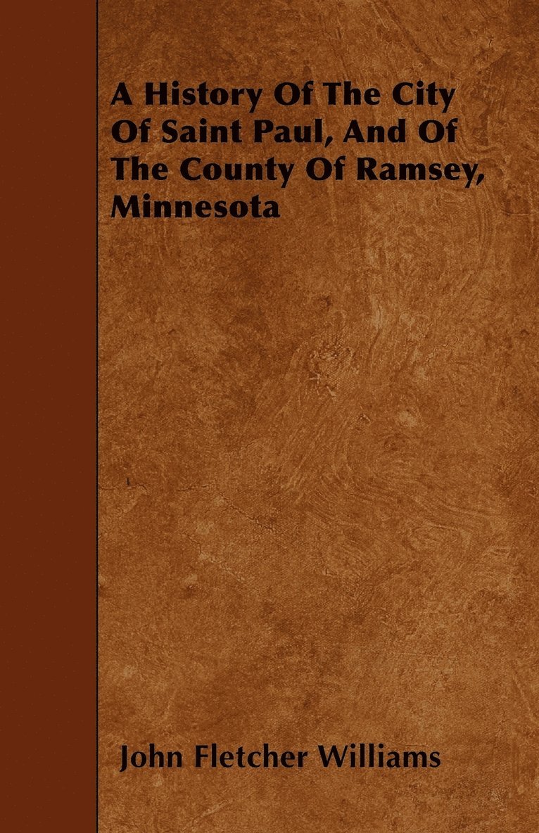 History Of The City Of Saint Paul, And Of The County Of Ramsey, Minnesota