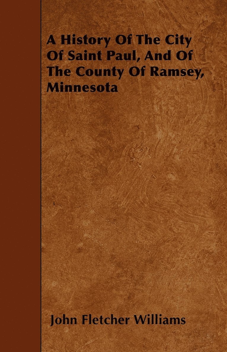 A History Of The City Of Saint Paul, And Of The County Of Ramsey, Minnesota 1