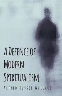 bokomslag A Defence Of Modern Spiritualism