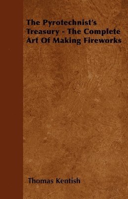 bokomslag The Pyrotechnist's Treasury - The Complete Art Of Making Fireworks