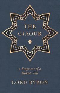 bokomslag The Giaour, A Fragment Of A Turkish Tale.