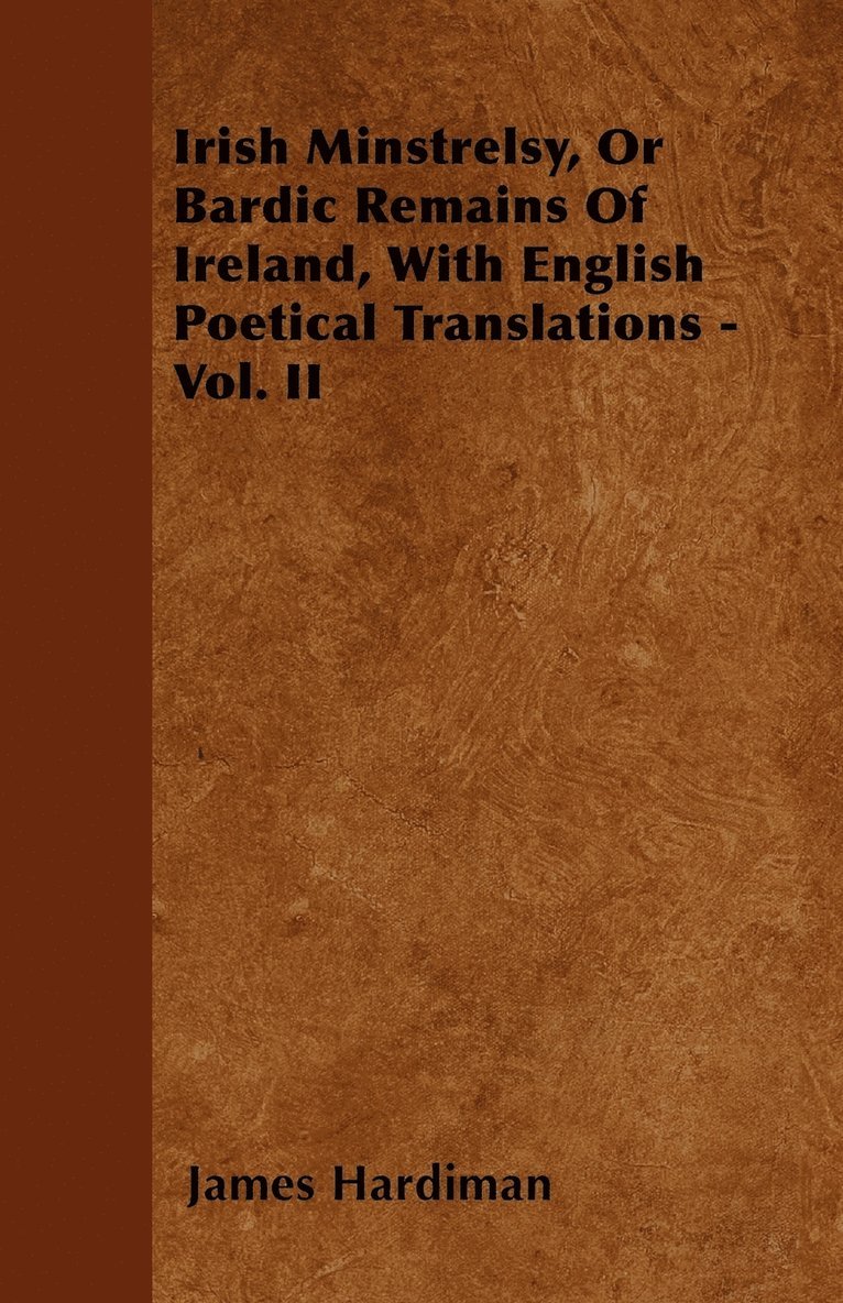 Irish Minstrelsy, Or Bardic Remains Of Ireland, With English Poetical Translations - Vol. II 1