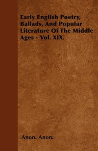 bokomslag Early English Poetry, Ballads, And Popular Literature Of The Middle Ages - Vol. XIX.