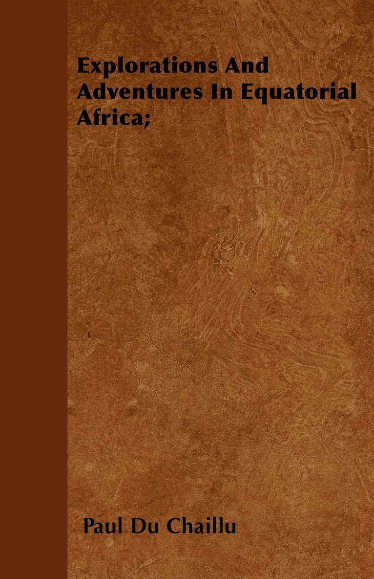 Explorations And Adventures In Equatorial Africa; 1