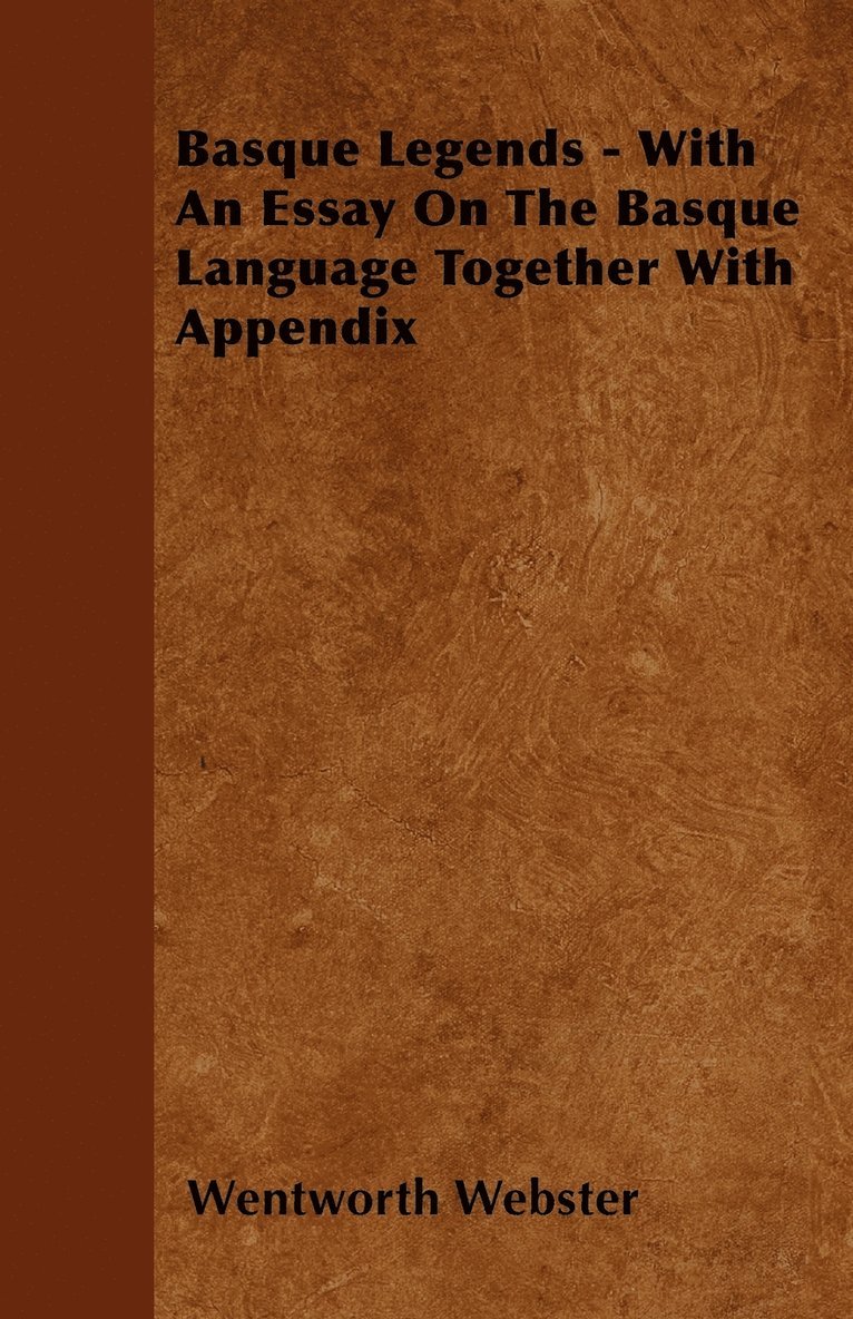 Basque Legends - With An Essay On The Basque Language Together With Appendix 1