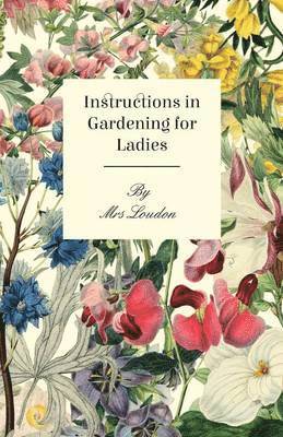 Loudon, Loudon, - Instructions In Gardening For Ladies, Häftad