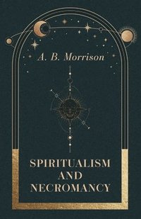 bokomslag Spiritualism And Necromancy